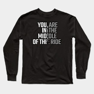 You´re in the middle of the ride (White letter) Long Sleeve T-Shirt